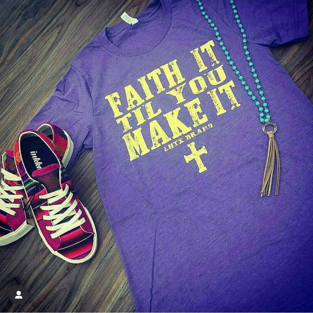 Faith It Till You Make It Tshirt